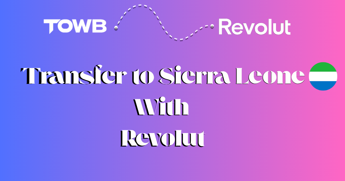 Send Money to Sierra Leone Instantly with Revolut & TOWB